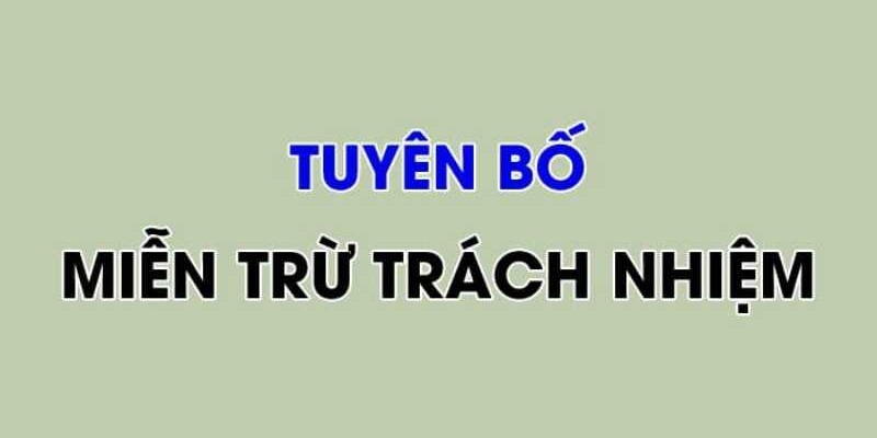 Tại sao cần đọc kỹ tuyên bố miễn trừ trách nhiệm