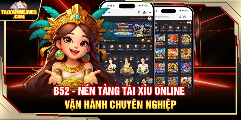 B52 – Nền Tảng Tài Xỉu Online Vận Hành Chuyên Nghiệp