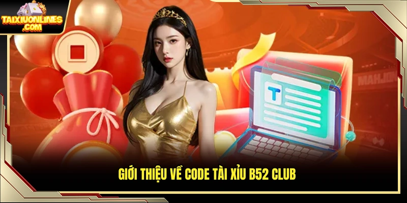 Tìm hiểu về code tài xỉu B52 Club