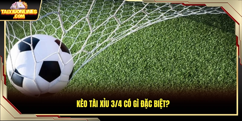 Đặc trưng nổi bật của mốc kèo tài xỉu 3/4